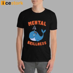 Mental Krillness T Shirt