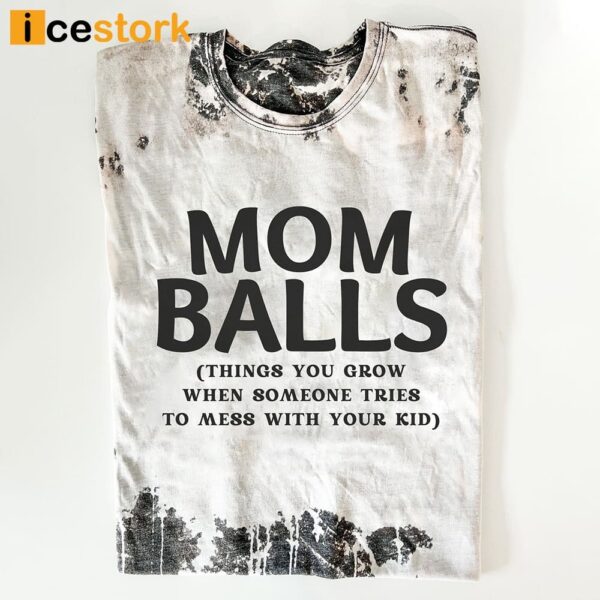 Mom Balls Things You Grow When Someone Tries To Mess With Your Kid Shirt