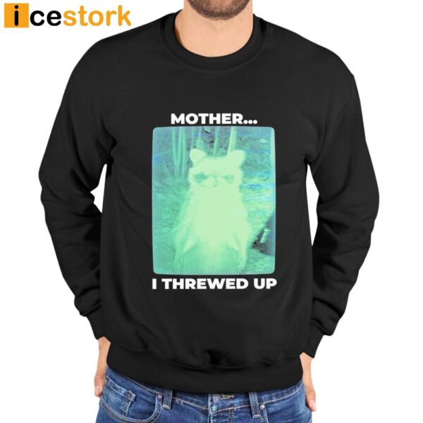 Mother I Threwed Up T-shirt