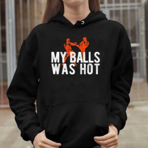 My Balls Was Hot Shirt