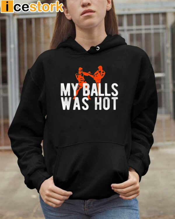 My Balls Was Hot Shirt