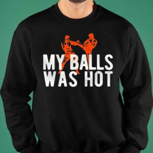 My Balls Was Hot Shirt