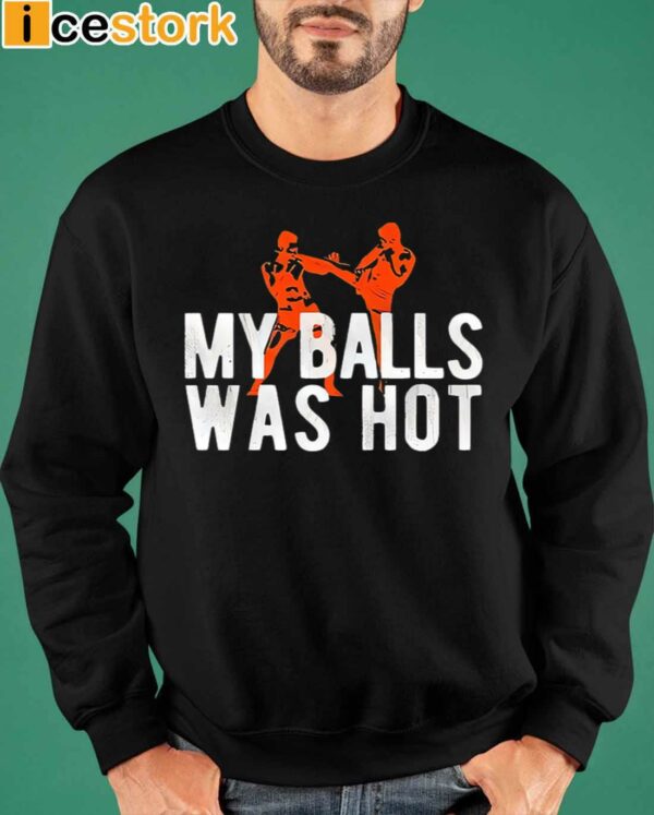 My Balls Was Hot Shirt