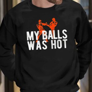 My Balls Was Hot Shirt