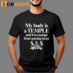 My Body Is A Temple And It Is Exempt From Paying Taxes Shirt