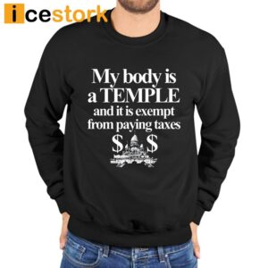 My Body Is A Temple And It Is Exempt From Paying Taxes Shirt