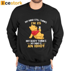 My Mind Still Thinks I'm 25 Pooh Shirt