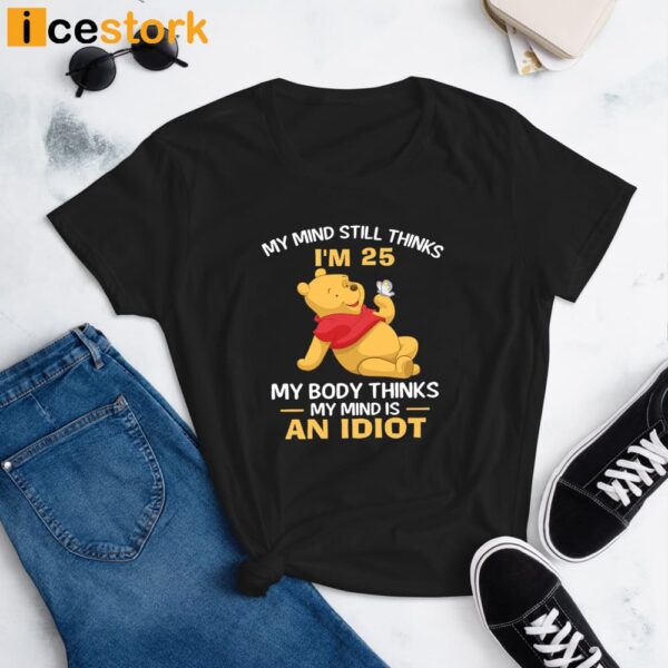 My Mind Still Thinks I’m 25 Pooh Shirt