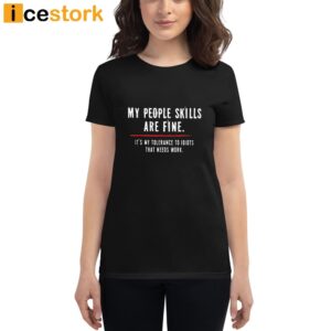 My People Skills Are Fine It's My Tolerance To Idiots That Needs Work Shirt