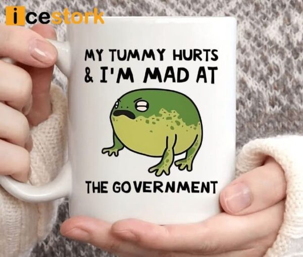 My Tummy Hurts I’m Mad At The Government Frog Mug