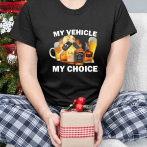 My Vehicle My Choice shirt