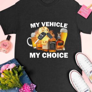 My Vehicle My Choice shirt