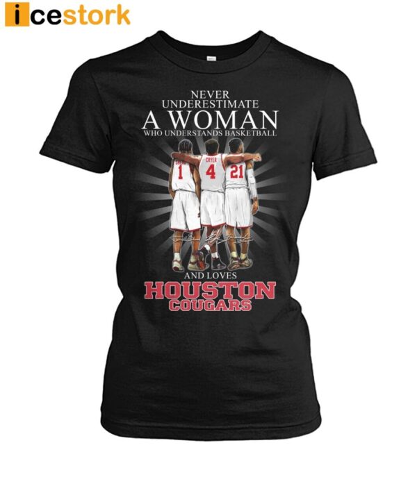 Never Underestimate A Woman Who Understands Basketball And Loves Houston Cougars Shirt