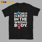 No Child Is Born In The Wrong Body Shirt