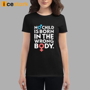 No Child Is Born In The Wrong Body Shirt