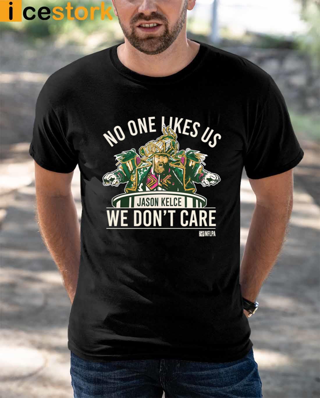 No One Likes Us We Don't Care Jason Kelce Mummers Shirt