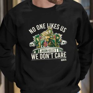 No One Likes Us We Don't Care Jason Kelce Mummers Shirt