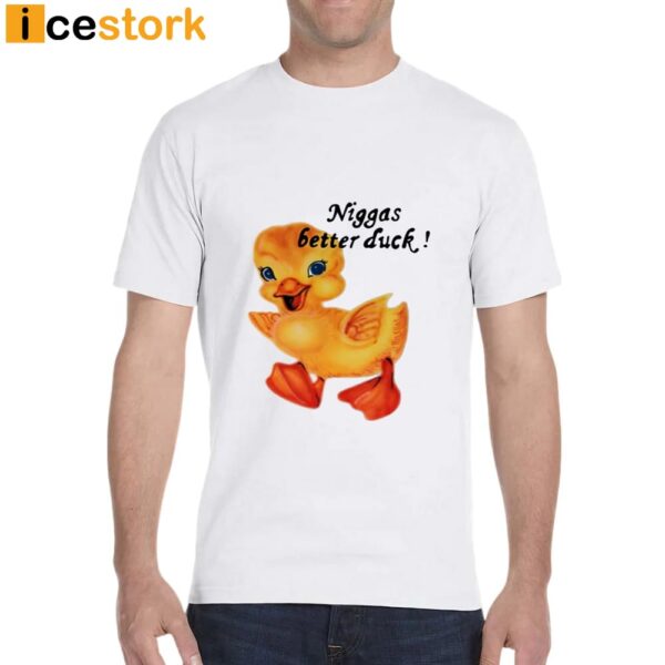 Not Niggas Better Duck T-Shirt