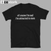 Of Course I’m Sad I’m Attracted To Men T-shirt