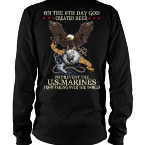 On The 8th Day God Created Beer To Prevent The US Marines From Taking Over The World Shirt 1