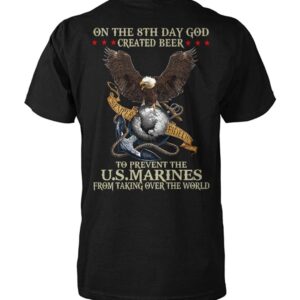 On The 8th Day God Created Beer To Prevent The US Marines From Taking Over The World Shirt 3