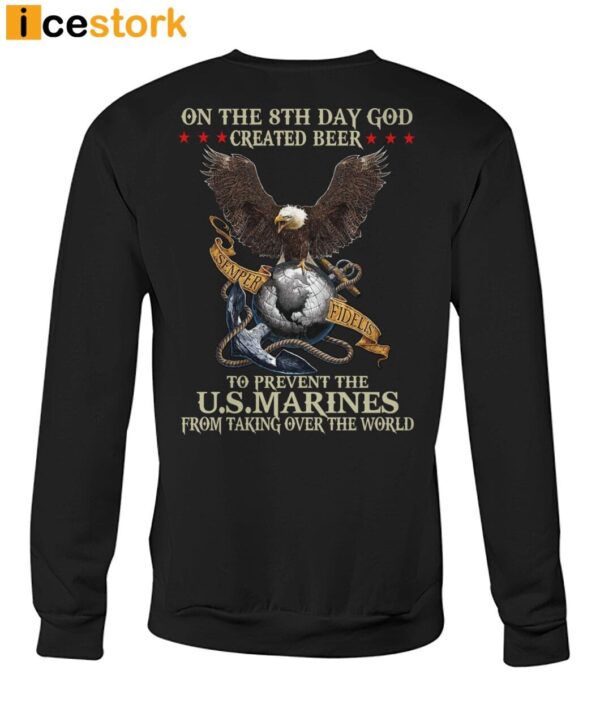 On The 8th Day God Created Beer To Prevent The US Marines From Taking Over The World Shirt