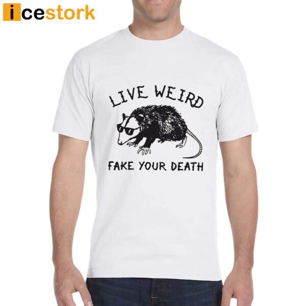 Opossum Live Weird Fake Your Death Shirt