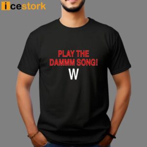 Play The Dammm Song Cubs Win T Shirt