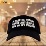 Please Be Patient I Have Autism & A Gun In My Pocket Hat