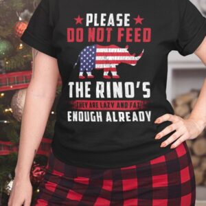 Please Do Not Feed The Rino's They Are Lazy And Fat Enough Already Shirt
