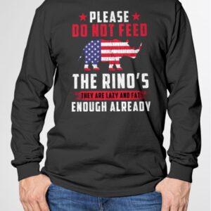 Please Do Not Feed The Rino's They Are Lazy And Fat Enough Already Shirt