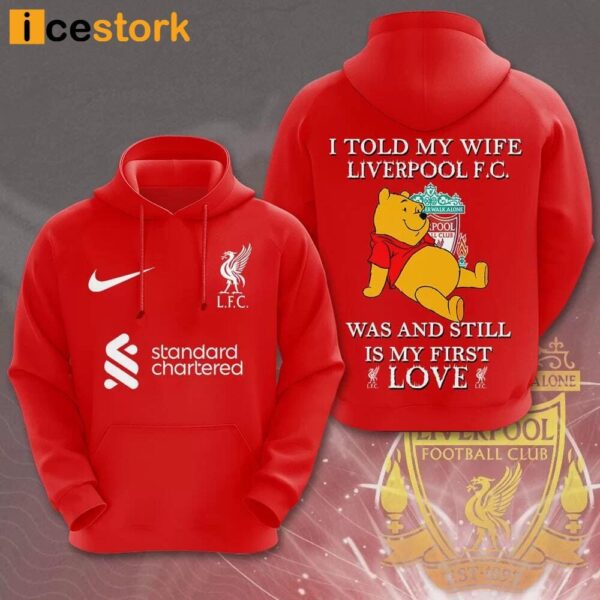 Pooh I Told My Wife Liverpool Fc Was And Still Is My First Love Shirt
