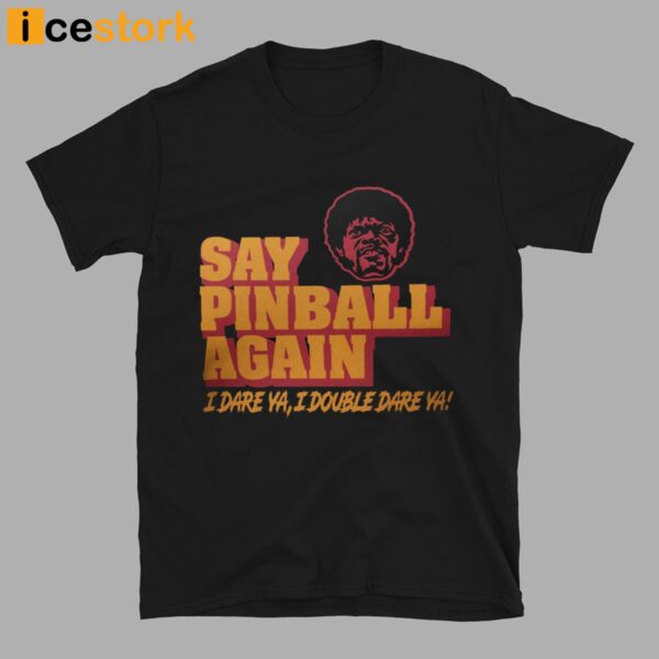 Pulp Fiction Say Pinball Again I Dare Ya I Double Dare Ya Shirt
