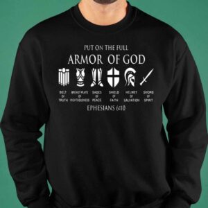 Put On The Full Armor Of God Ephesians 6 10 Shirt