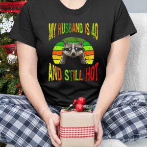 Raccoon My Husband Is 40 And Still Hot Shirt