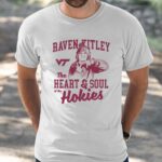 Raven Kitley The Heart And Soul Of The Hokies Shirt