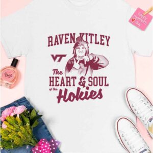 Raven Kitley The Heart And Soul Of The Hokies Shirt