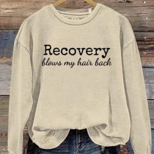 Recovery Blows My Hair Back Sweatshirt