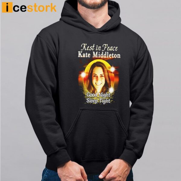 Rest In Peace Kate Middleton Good Night Sleep Tight Shirt