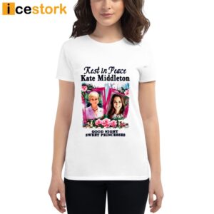 Rest In Peace Kate Middleton Good Night Sweet Princesses Shirt