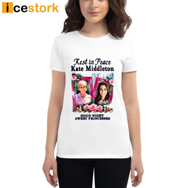 Rest In Peace Kate Middleton Good Night Sweet Princesses Shirt