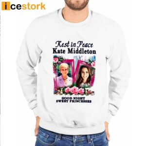 Rest In Peace Kate Middleton Good Night Sweet Princesses Shirt