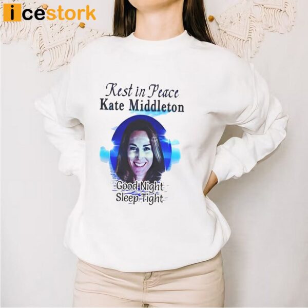 Rest In Peace Kate Middleton Shirt
