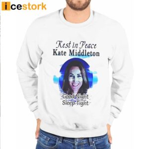 Rest In Peace Kate Middleton Shirt