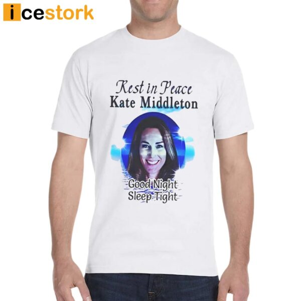 Rest In Peace Kate Middleton Shirt
