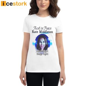 Rest In Peace Kate Middleton Shirt