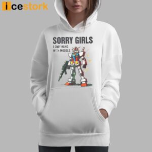 Robot Sorry Girls I Only Hang With Models Shirt