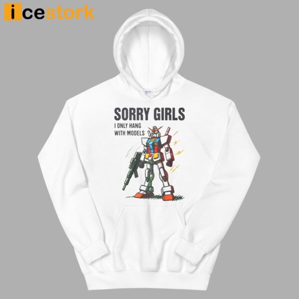 Robot Sorry Girls I Only Hang With Models Shirt