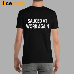 Sauced At Work Again T Shirt