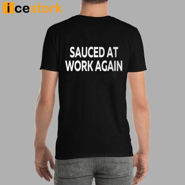 Sauced At Work Again T-Shirt